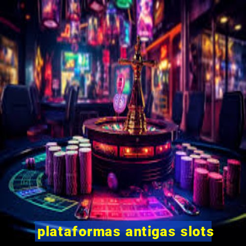 plataformas antigas slots